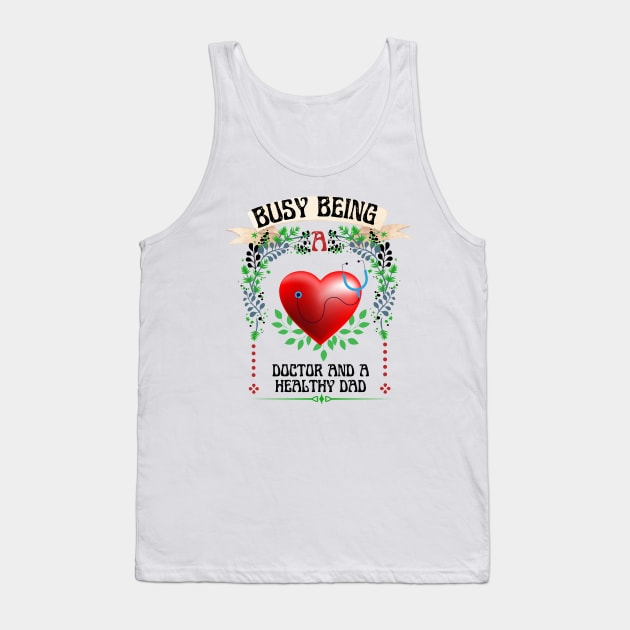 Busy Being A Doctor And A Healthy Dad Tank Top by NICHE&NICHE